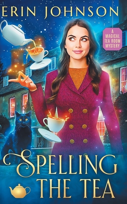 Spelling the Tea: The Vampire Tea Room Magical Mysteries - Johnson, Erin