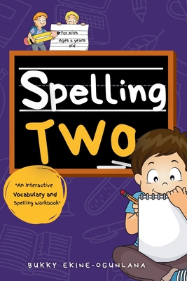 Spelling Two: An Interactive Vocabulary and Spelling Workbook for 6-Year-Olds (With Audiobook Lessons) - Ekine-Ogunlana, Bukky