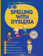 Spelling with Dyslexia: Dyslexic Tool for Kids: Mastering Spelling with 20 Engaging Lessons, 120 Words, and 270 Activities to Differentiate Similar-Sounding Words"
