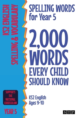 Spelling Words for Year 5: 2,000 Words Every Child Should Know (KS2 English Ages 9-10) - STP Books