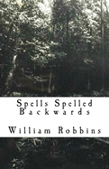 Spells Spelled Backwards: Poems, Prose and Ramblings.