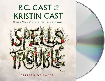 Spells Trouble: Sisters of Salem - Cast, P C, and Cast, Kristin, and Campbell, Cassandra (Read by)