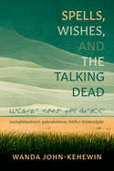 Spells, Wishes, and the Talking Dead: mamahtwisiwin, pakosyimow, nikihci-niskotpn