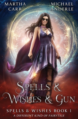 Spells & Wishes & Gun: Spells and Wishes Book 1 - Carr, Martha, and Anderle, Michael