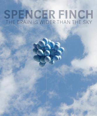 Spencer Finch: The Brain Is Wider Than the Sky - Cross, Susan (Editor), and Godfrey, Mark (Contributions by), and Rondeau, James (Contributions by)
