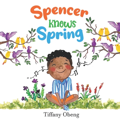 Spencer Knows Spring: A Charming Children's Book about Spring (Books about Seasons for Kids) - Obeng, Tiffany