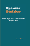 Spencer Strider: From High School Phenom to Pro Pitcher