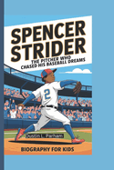 Spencer Strider: The Pitcher Who Chased His Baseball Dreams - Biography for Kids