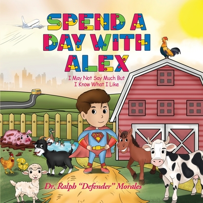 Spend A Day With Alex: I May Not Say Much But I Know What I Like - Morales, Ralph Defender, Dr.