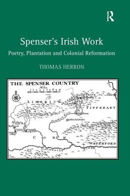 Spenser's Irish Work: Poetry, Plantation and Colonial Reformation - Herron, Thomas