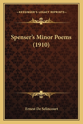 Spenser's Minor Poems (1910) - De Selincourt, Ernest