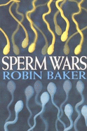 Sperm Wars: Infidelity, Sexual Conflict and Oth - Baker, Robin