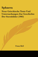 Sphaera: Neue Griechische Texte Und Untersuchungen Zur Geschichte Der Sternbilder (1903)