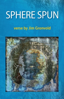 Sphere Spun: Verse by Jim Gronvold - Gronvold, Jim