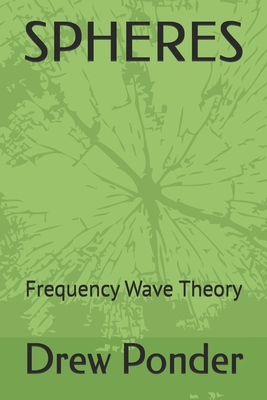 Spheres: Frequency Wave Theory - Ponder, Drew