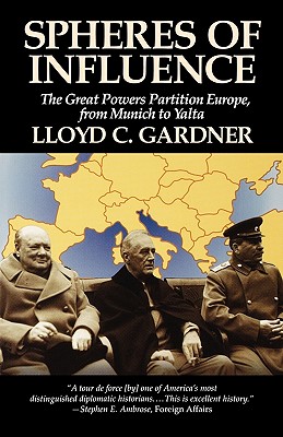 Spheres of Influence: The Great Powers Partition in Europe, From Munich to Yalta - Gardner, Lloyd C