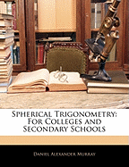 Spherical Trigonometry: For Colleges and Secondary Schools