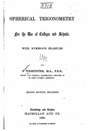 Spherical Trigonometry, for the Use of Colleges and Schools, With Numerous Examples