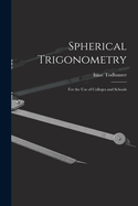 Spherical Trigonometry: For the Use of Colleges and Schools