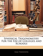 Spherical Trigonometry: For the Use of Colleges and Schools