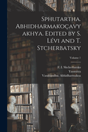 Sphutartha. Abhidharmakoavyakhya. Edited by S. Lvi and T. Stcherbatsky; Volume 1