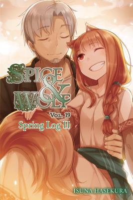 Spice and Wolf, Vol. 19 (Light Novel): Spring Log II Volume 19 - Hasekura, Isuna, and Bourque, Jeremiah (Translated by)