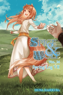 Spice and Wolf, Vol. 24 (Light Novel): Spring Log VII - Hasekura, Isuna, and Bernhardt, Jasmine (Translated by)
