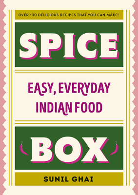 Spice Box: Easy, Everyday Indian Food - Ghai, Sunil