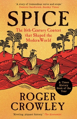 Spice: The 16th-Century Contest that Shaped the Modern World - Crowley, Roger