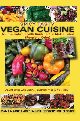 Spicy Tasty Vegan Cuisine: An Informative Health Guide For The Melaninated (People of Color) (Black & White) - Bledsoe, Gregory Joe, and Ageela, Naasira