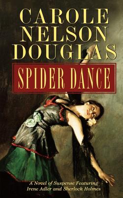 Spider Dance: A Novel of Suspense Featuring Irene Adler and Sherlock Holmes - Douglas, Carole Nelson