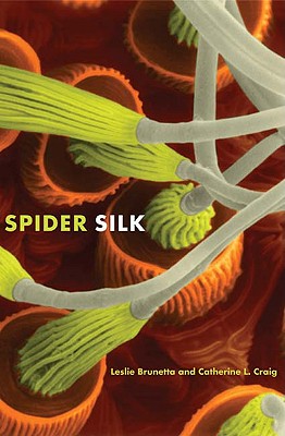 Spider Silk: Evolution and 400 Million Years of Spinning, Waiting, Snagging, and Mating - Brunetta, Leslie, and Craig, Catherine L