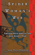 Spider Woman's Web: Traditional Native American Tales about Women's Power