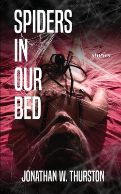 Spiders in our Bed - Thurston, Jonathan W