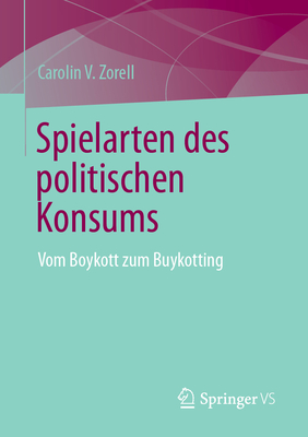 Spielarten des politischen Konsums: Vom Boykott zum Buykotting - Zorell, Carolin V.