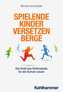 Spielende Kinder Versetzen Berge: Die Kraft Des Rollenspiels Fur Die Schule Nutzen
