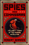 Spies and Commissars: The Early Years of the Russian Revolution