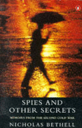 Spies and Other Secrets: Memoirs from the Second Cold War - Bethell, Nicholas
