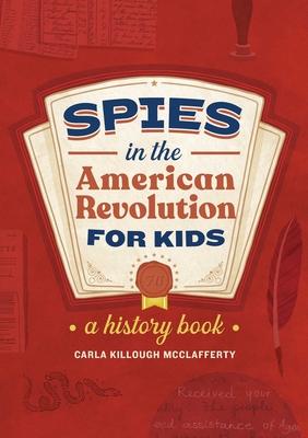 Spies in the American Revolution for Kids: A History Book - McClafferty, Carla Killough