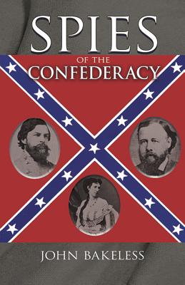 Spies of the Confederacy - Bakeless, John