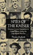 Spies of the Kaiser: German Covert Operations in Great Britain During the First World War Era