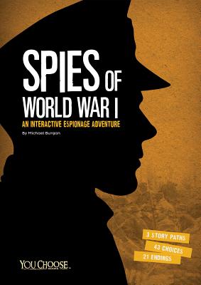 Spies of World War I: An Interactive Espionage Adventure - Burgan