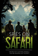 Spies on Safari: They're not hunting animals. They're hunting out secrets.