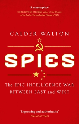 Spies: The epic intelligence war between East and West - Walton, Calder