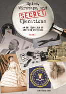 Spies, Wiretaps, and Secret Operations: An Encyclopedia of American Espionage [2 Volumes]