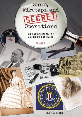 Spies, Wiretaps, and Secret Operations: An Encyclopedia of American Espionage - Hastedt, Glenn P