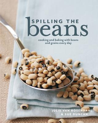 Spilling the Beans: Cooking and Baking with Beans and Grains Every Day - Van Rosendaal, Julie, and Duncan, Sue