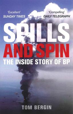 Spills and Spin: The Inside Story of BP - Bergin, Tom