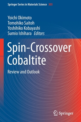 Spin-Crossover Cobaltite: Review and Outlook - Okimoto, Yoichi (Editor), and Saitoh, Tomohiko (Editor), and Kobayashi, Yoshihiko (Editor)