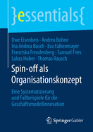 Spin-Off ALS Organisationskonzept: Eine Systematisierung Und Fallbeispiele F?r Die Gesch?ftsmodellinnovation